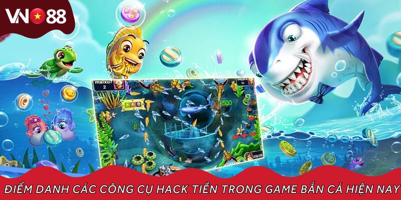 Điểm danh các công cụ hack tiền trong game bắn cá hiện nay