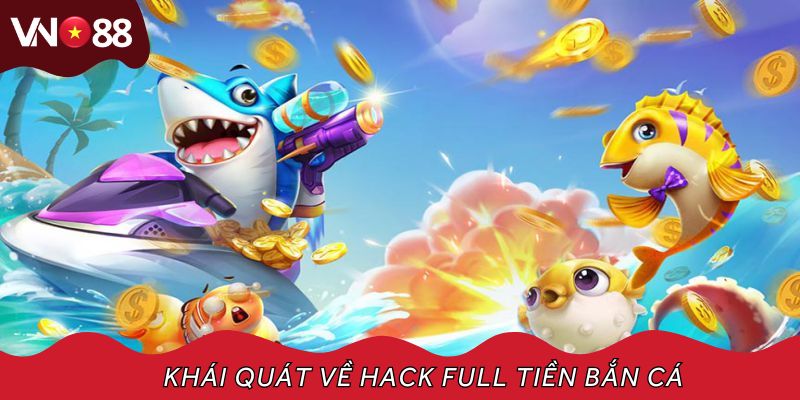 Khái quát về hack full tiền bắn cá