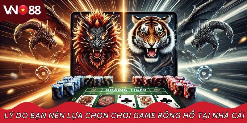 Lý do bạn nên lựa chọn chơi game rồng hổ tại nhà cái