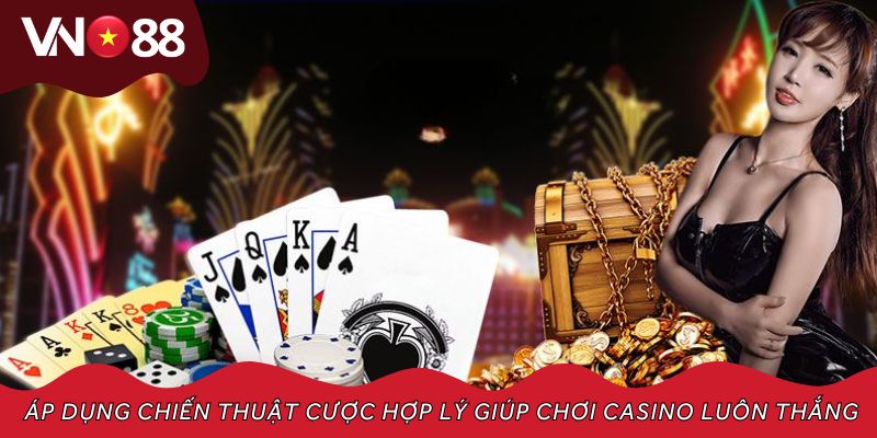 Áp dụng chiến thuật cược hợp lý giúp chơi casino luôn thắng