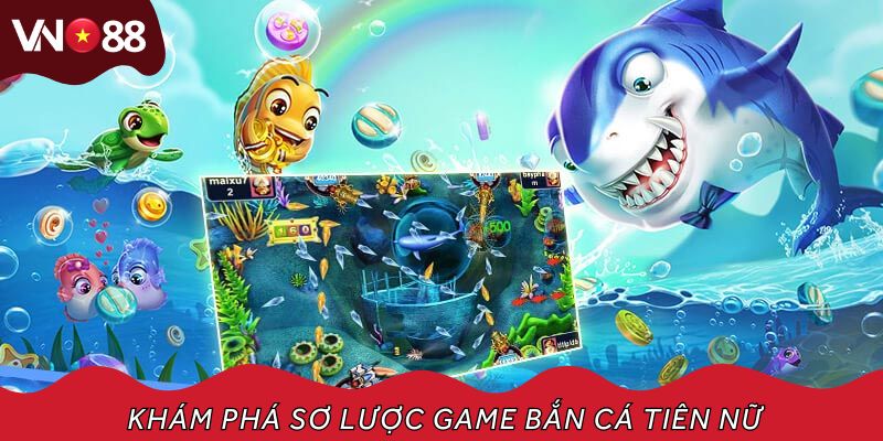 Khám phá sơ lược game bắn cá tiên nữ