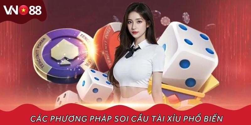 Các phương pháp soi cầu tài xỉu phổ biến được nhiều cao thủ áp dụng