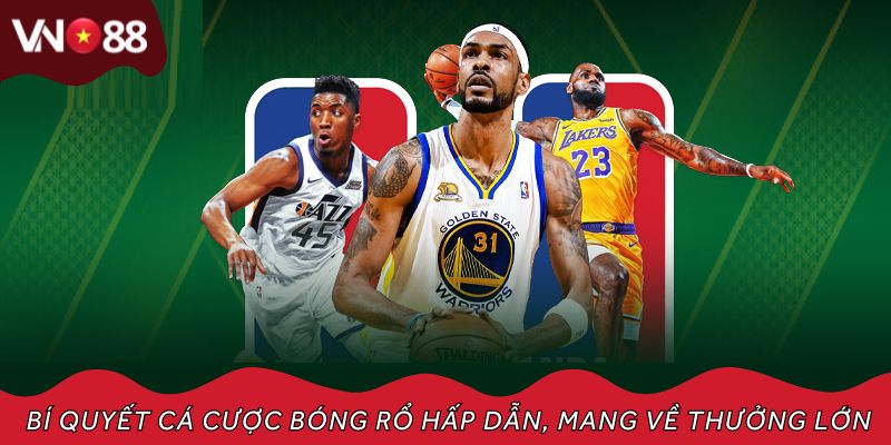 Chia sẻ 5 bí quyết cá cược bóng rổ hấp dẫn, mang về thưởng lớn