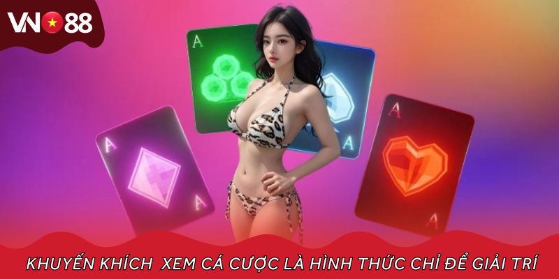 Chơi có trách nhiệm khuyến khích thành viên xem cá cược chỉ để giải trí