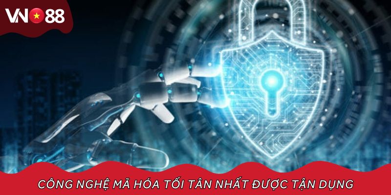 Công nghệ mã hóa tối tân nhất được tận dụng để bảo vệ dữ liệu tốt nhất