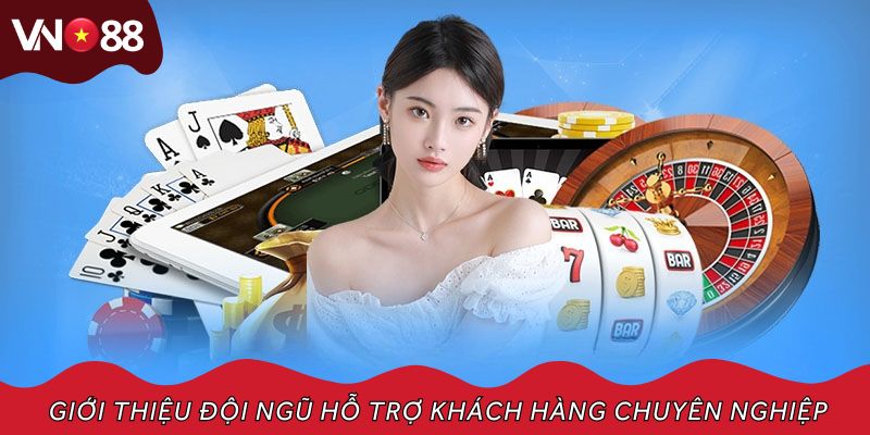 Giới thiệu đội ngũ nhân viên hỗ trợ khách hàng cực kỳ chuyên nghiệp
