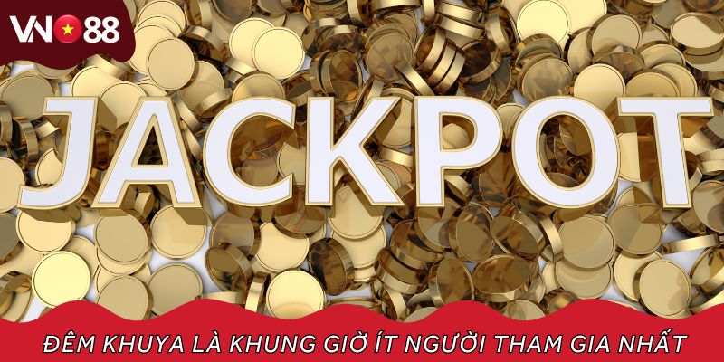 Đêm khuya là khung giờ ít người tham gia nhất