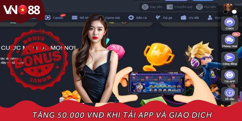 Cập nhật khuyến mãi nạp đầu thưởng tải app 50.000 VNĐ