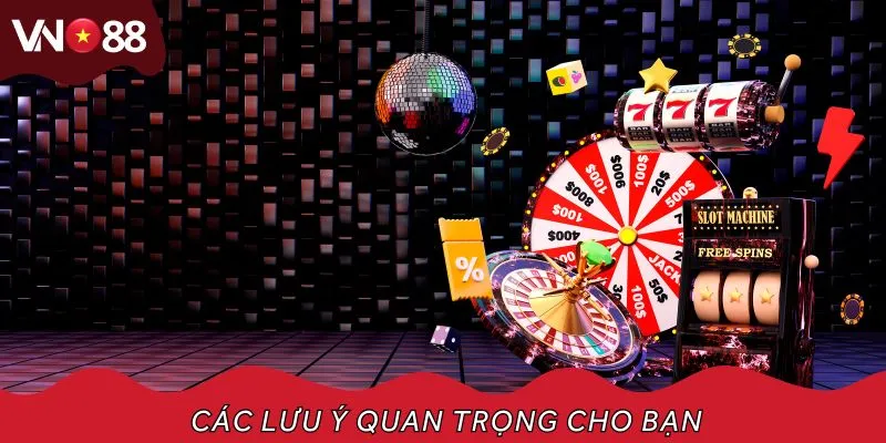 Các lưu ý quan trọng cho bạn