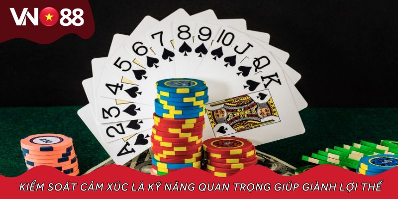 Kiểm soát cảm xúc là kỹ năng quan trọng giúp người chơi giành lợi thế