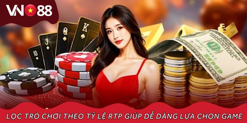 Lọc trò chơi theo tỷ lệ RTP giúp dễ dàng lựa chọn game phù hợp chiến lược