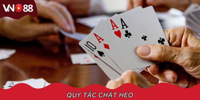 Quy tắc chặt heo là yếu tố khiến cho ván bài trở nên thú vị hơn