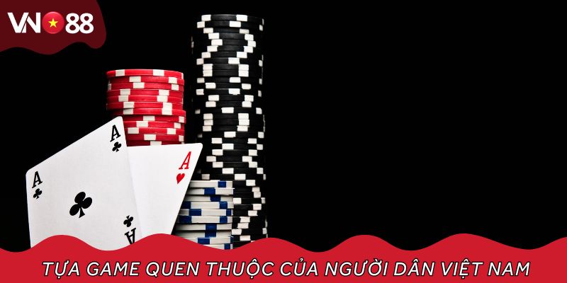 Tựa game quen thuộc của người dân Việt Nam