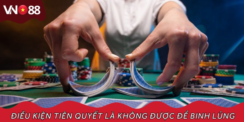 Điều kiện tiên quyết là không được để binh lủng