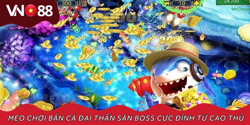 Mẹo chơi bắn cá đại thần săn boss cực đỉnh từ cao thủ