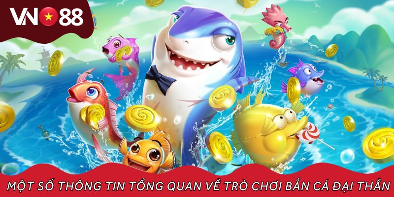 Một số thông tin tổng quan về trò chơi bắn cá đại thần