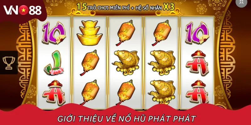 Khái quát về siêu phẩm nổ hũ Phát Phát