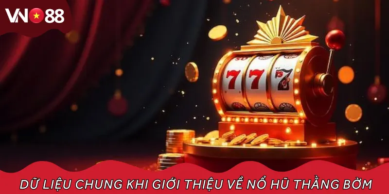 Dữ liệu chung khi giới thiệu về nổ hũ Thằng Bờm