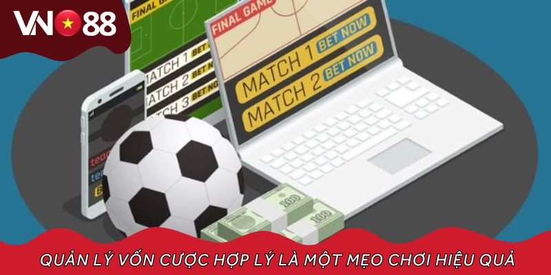 Quản lý vốn cược hợp lý là một mẹo chơi hiệu quả