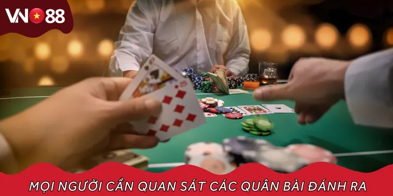 Mọi người cần quan sát các quân bài đánh ra