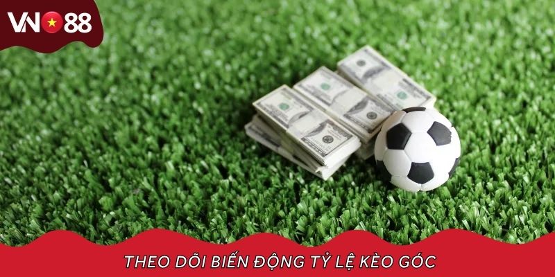 Theo dõi biến động tỷ lệ kèo góc giúp người chơi vào lệnh chính xác