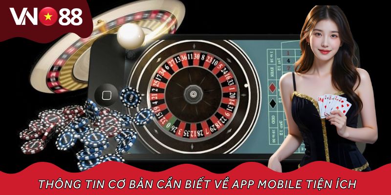 Thông tin cơ bản cần biết về app mobile tiện ích của nhà cái