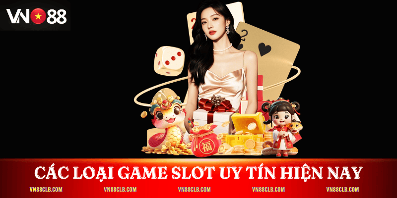 Các loại game slot uy tín hiện nay