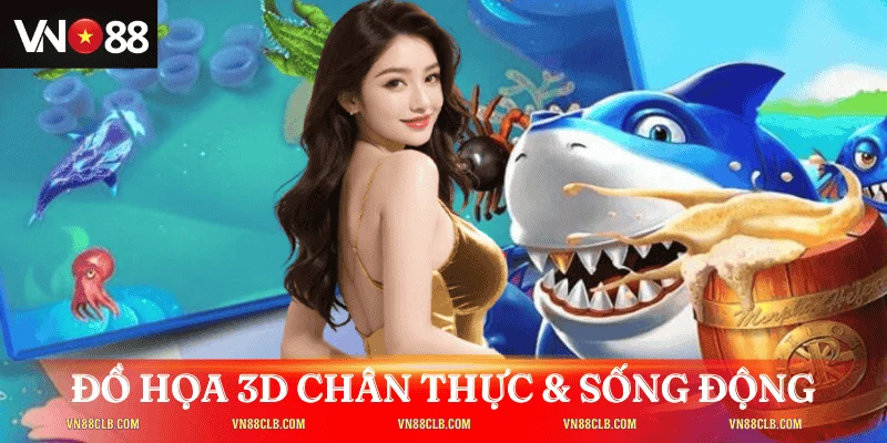 Đồ họa 3D chân thực & âm thanh sống động
