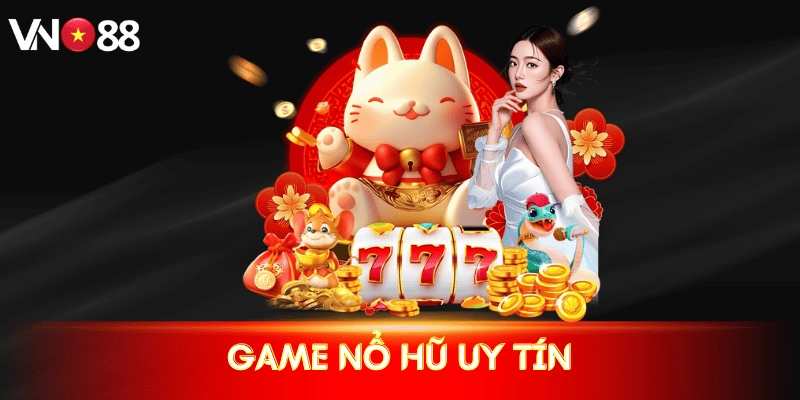 Game nổ hũ uy tín | Tiêu chí lựa chọn & top nhà cái hàng đầu