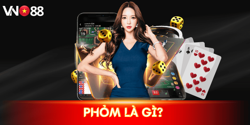 Phỏm là gì? Hướng dẫn cách chơi & bí quyết thắng tại VN88