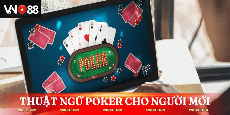 Thuật ngữ poker cơ bản dành cho người mới