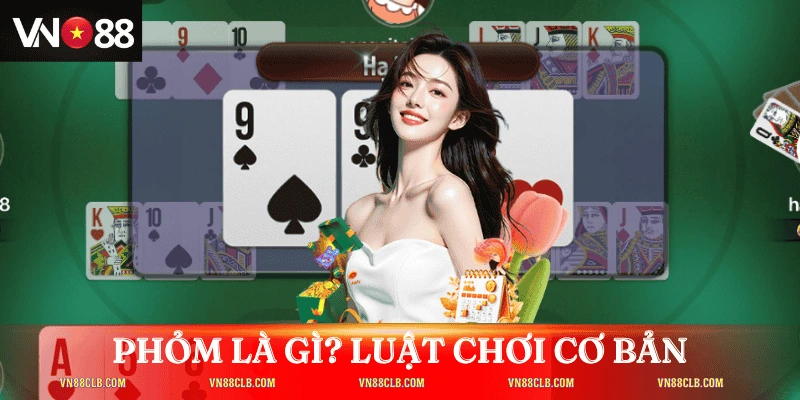 Phỏm là gì? Luật chơi cơ bản cho người mới